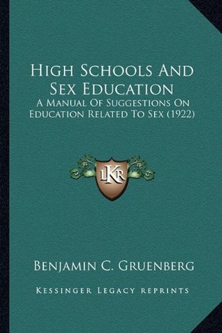 Full Download High Schools and Sex Education: A Manual of Suggestions on Education Related to Sex (1922) - Benjamin C. Gruenberg file in ePub