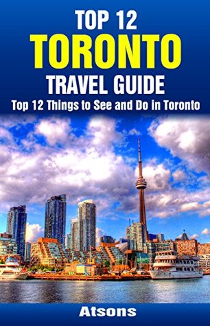 Read Online Top 12 Things to See and Do in Toronto - Top 12 Toronto Travel Guide - Atsons file in ePub