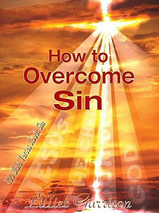Full Download How to Overcome Sin: 100 Bible Verses About Sin - Lilliet Garrison | ePub