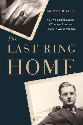 Download The Last Ring Home: A POW’s Lasting Legacy of Courage, Love, and Honor in World War II - Minter Dial | ePub