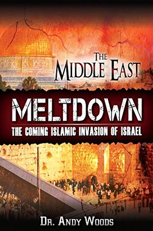 Read The Middle East Meltdown: The Coming Islamic Invasion of Israel - Andy Woods | ePub