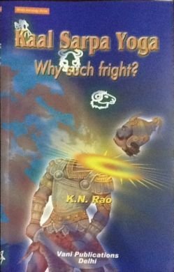 Read Online Kaal Sarpa Yoga: Why Such Fright?: Hindu Astrology Series - K N Rao | PDF