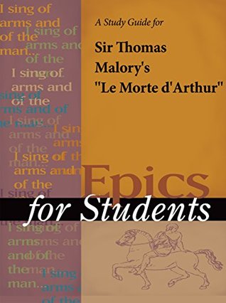 Download A Study Guide for Sir Thomas Malory's Le Morte D'Arthur (Epics for Students) - Gale Cengage Learning file in PDF