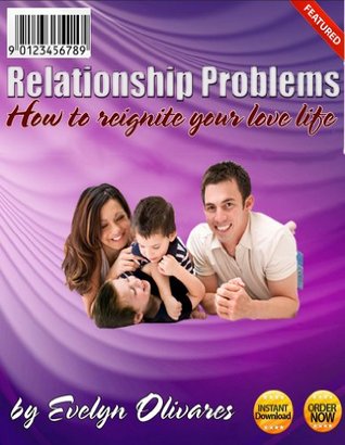 Read Online Relationship problems: How to re-ignite your love life - Evelyn Olivares file in ePub