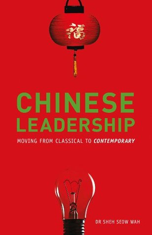 Full Download Chinese Leadership: Moving From Classical to Contemporary - Sheh Seow Wah | PDF