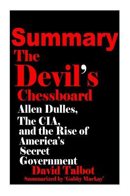 Download Summary of the Devil's Chessboard: Allen Dulles, the CIA, and the Rise of America's Secret Government - Gabby Mackay | ePub