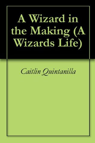 Download A Wizard in the Making (A Wizards Life Book 1) - Caitlin Quintanilla | ePub