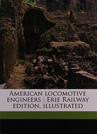 Read American Locomotive Engineers: Erie Railway Edition, Illustrated - H R Romans | ePub