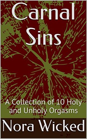 Download Carnal Sins: A Collection of 10 Holy and Unholy Orgasms - Nora Wicked file in PDF
