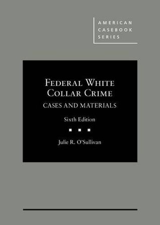 Read Federal White Collar Crime Cases and Materials (American Casebook Series) - Julie O'Sullivan | PDF