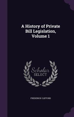 Read A History of Private Bill Legislation, Volume 1 - Frederick Clifford file in ePub
