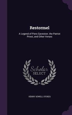 Download Restormel: A Legend of Piers Gaveston. the Patriot Priest, and Other Verses - Henry Sewell Stokes file in ePub