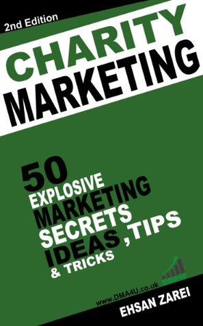 Read Charity Marketing Ideas: 50 Explosive Marketing Secrets, Ideas, Tips & Tricks For Charities - Ehsan Zarei | PDF