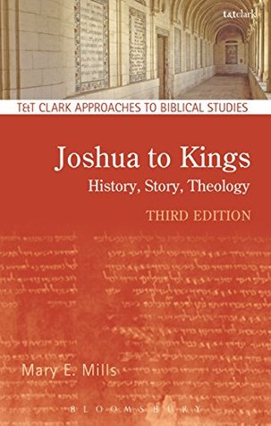 Full Download Joshua to Kings: History, Story, Theology (T&T Clark Approaches to Biblical Studies) - Mary E. Mills | PDF