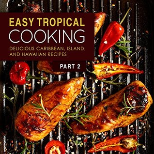 Read Online Easy Tropical Cooking 2: Delicious Caribbean, Island, and Hawaiian Recipes - BookSumo Press file in PDF
