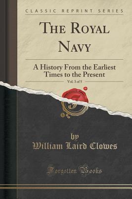 Read The Royal Navy, Vol. 3 of 5: A History from the Earliest Times to the Present (Classic Reprint) - William Laird Clowes | ePub