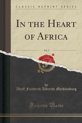 Full Download In the Heart of Africa, Vol. 3 (Classic Reprint) - Adolf Friedrich file in ePub