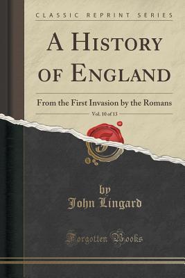 Read A History of England, Vol. 10 of 13: From the First Invasion by the Romans (Classic Reprint) - John Lingard file in PDF