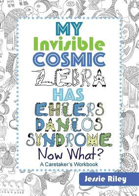 Read Online My Invisible Cosmic Zebra Has Ehlers-Danlos Syndrome - Now What? - Jessie Riley file in ePub