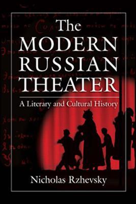 Read Online The Modern Russian Theater: A Literary and Cultural History: A Literary and Cultural History - Nicholas Rzhevsky | PDF