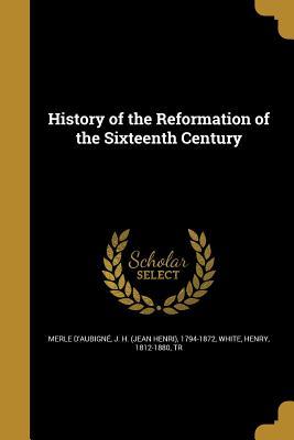Full Download History of the Reformation of the Sixteenth Century - Jean-Henri Merle d'Aubigné file in PDF