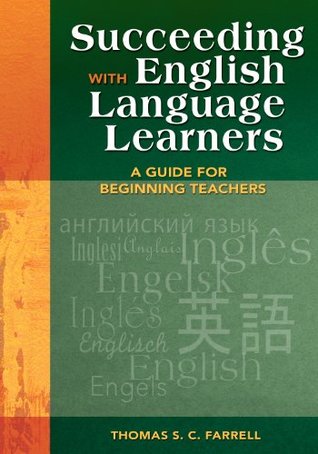 Read Succeeding with English Language Learners: A Guide for Beginning Teachers - Thomas S.C. Farrell | PDF