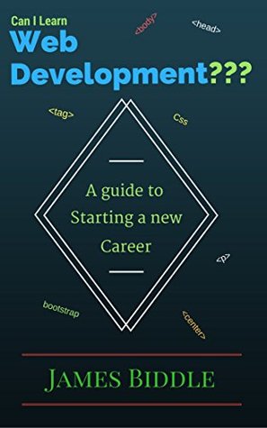 Read Online Can I Learn Web Development???: A Guide To Starting a New Career - James Biddle | ePub