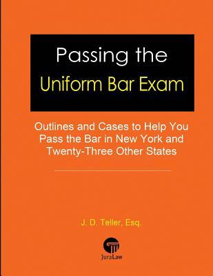 Full Download Passing the Uniform Bar Exam: Outlines and Cases to Help You Pass the Bar in New York and Twenty-Three Other States - J D Teller Esq file in PDF