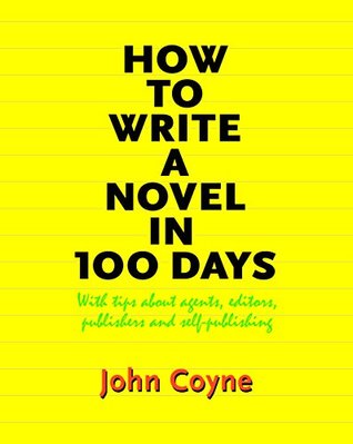 Read Online How to Write A Novel in 100 Days: With tips about agents, editors, publishers - John Coyne file in ePub