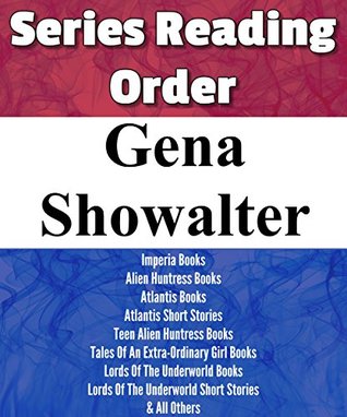 Full Download Gena Showalter: Series Reading Order: Imperia Books, Alien Huntress Books, Atlantis Books, Teen Alien Huntress Books, Tales of an Extra-ordinary Girl Books & Others by Gena Showalter - List-Series | PDF