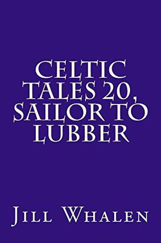 Read Celtic Tales 20, Sailor to Lubber (Celtic Tales.) - Jill Whalen file in ePub