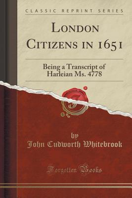 Download London Citizens in 1651: Being a Transcript of Harleian Ms. 4778 (Classic Reprint) - John Cudworth Whitebrook | PDF