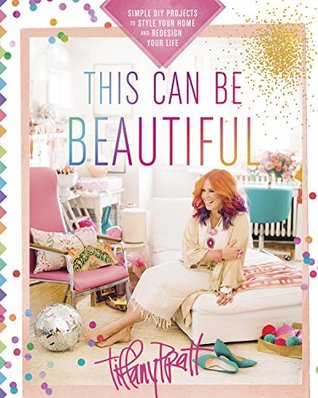 Download This Can Be Beautiful: Simple DIY Projects to Style Your Home and Redesign Your Life - Tiffany Pratt file in PDF