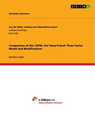 Full Download Comparison of the CAPM, the Fama-French Three Factor Model and Modifications (Aus der Reihe: e-fellows.net stipendiaten-wissen) - Christoph Lohrmann | ePub