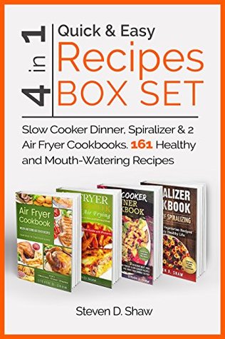 Download Quick & Easy Recipes Box Set 4 in 1 - Slow Cooker Dinner, Spiralizer & 2 Air Fryer Cookbooks. 161 Healthy and Mouth-Watering Recipes - Steven D. Shaw file in PDF