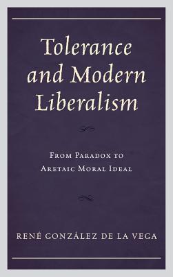 Read Tolerance and Modern Liberalism: From Paradox to Aretaic Moral Ideal - Renae Gonzaalez De La Vega file in PDF