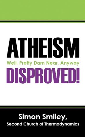 Download Atheism Disproved! Well, Pretty Darn Near, Anyway - Simon Smiley | ePub