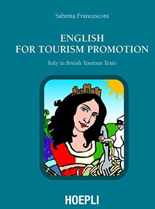 Full Download English for Tourism Promotion: Italy in British Tourism Texts - Sabrina Francesconi | PDF