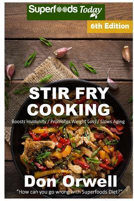 Read Stir Fry Cooking: Over 130 Quick & Easy Gluten Free Low Cholesterol Whole Foods Recipes Full of Antioxidants & Phytochemicals - Don Orwell file in ePub