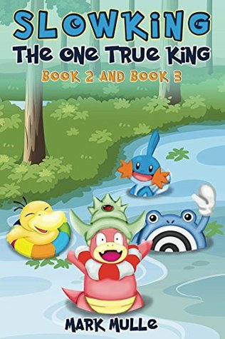 Read Slowking: The One True King, Book 2 and Book 3 (An Unofficial Pokemon Go Diary Book for Kids Ages 6 - 12 (Preteen) - Mark Mulle file in ePub