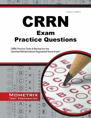 Read CRRN Exam Practice Questions (Second Set): CRRN Practice Tests & Review for the Certified Rehabilitation Registered Nurse Exam - CRRN Exam Secrets Test Prep Team | PDF