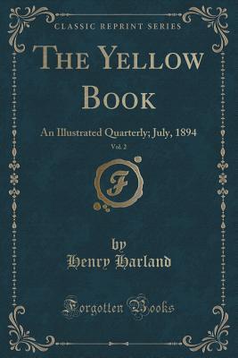 Full Download The Yellow Book, Vol. 2: An Illustrated Quarterly; July, 1894 (Classic Reprint) - Henry Harland | ePub