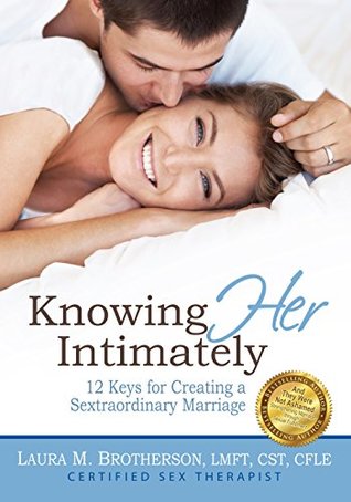Read Online Knowing Her Intimately: 12 Keys for Creating a Sextraordinary Marriage - Laura M. Brotherson | ePub