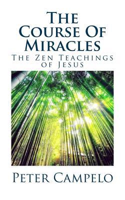 Read The Course of Miracles: The Zen Teachings of Jesus - Peter Campelo | PDF