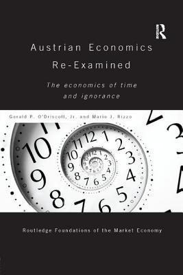 Download Austrian Economics Re-Examined: The Economics of Time and Ignorance - Gerald P. O'Driscoll Jr | PDF