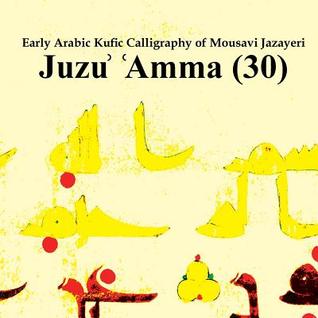 Download Early Arabic Kufic Calligraphy of Mousavi Jazayeri: Juzu' 'Amma (30) - S.M.V. Mousavi Jazayeri file in ePub