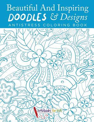 Full Download Beautiful and Inspiring Doodles & Designs - Antistress Coloring Book - Activibooks file in ePub