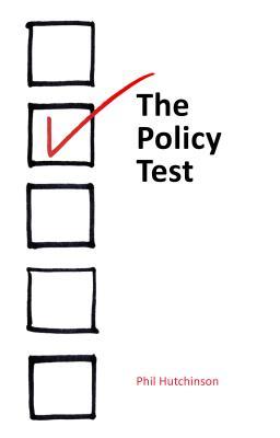 Full Download The Policy Test: Five Parameters for Evaluating Public Policy - Phil Hutchinson file in PDF