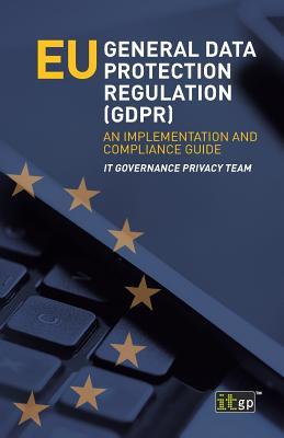 Read Eu General Data Protection Regulation (Gdpr): An Implementation and Compliance Guide - It Governance Publishing file in ePub