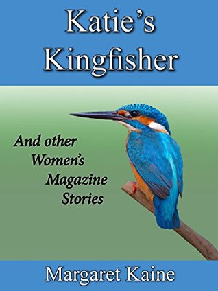 Read KATIE'S KINGFISHER: And other Women's Magazine Stories - Margaret Kaine file in PDF